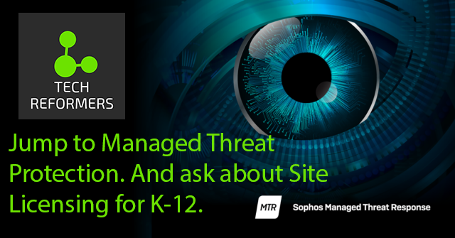 Jump to Managed Threat Protection. And ask about Site Licensing for K-12.