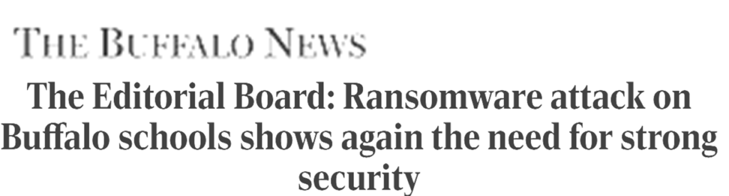 The Buffalo News headline
The Editorial Board: Ransomware attack on Buffalo schools show again the need for strong security.